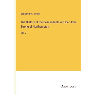 The History of the Descendants of Elder John Strong of Northampton: Vol. 2