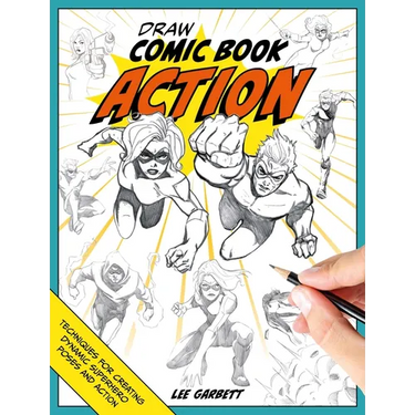 Draw Comic Book Action: Techniques for Creating Dynamic Superhero Poses and Action