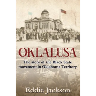 Oklalusa: The Story of the Black State Movement in Oklahoma