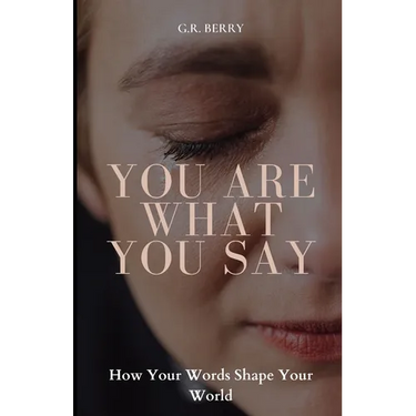 You Are What You Say: How Your Words Shape Your World