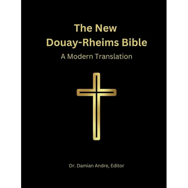 The New Douay-Rheims Bible: A Modern Translation