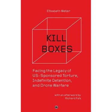 Kill Boxes: Facing the Legacy of US-Sponsored Torture, Indefinite Detention, and Drone Warfare