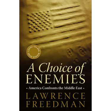 A Choice of Enemies: America Confronts the Middle East