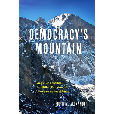 Democracy's Mountain: Longs Peak and the Unfulfilled Promises of America's National Parks Volume 5