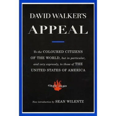 David Walker's Appeal: To the Coloured Citizens of the World, But in Particular, and Very Expressly, to Those of the United States of America