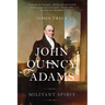 John Quincy Adams: Militant Spirit