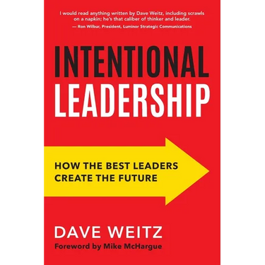 Intentional Leadership: How the Best Leaders Create the Future