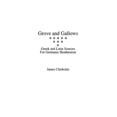Grove and Gallows: Greek and Latin Sources for Germanic Heathenism