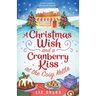 A Christmas Wish and a Cranberry Kiss at the Cosy Kettle: A heartwarming, feel good romance
