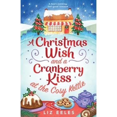 A Christmas Wish and a Cranberry Kiss at the Cosy Kettle: A heartwarming, feel good romance