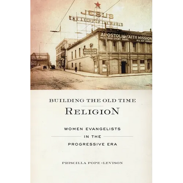 Building the Old Time Religion: Women Evangelists in the Progressive Era