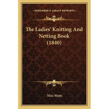 The Ladies' Knitting And Netting Book (1840)