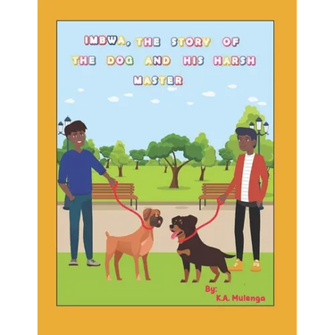 Imbwa, The Story of the Dog and His Harsh Master: A lovely children's book based on a Zambian Bemba Proverb for ages 1-3 4-6 7-8