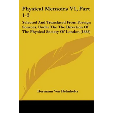 Physical Memoirs V1, Part 1-3: Selected And Translated From Foreign Sources, Under The The Direction Of The Physical Society Of London (1888)