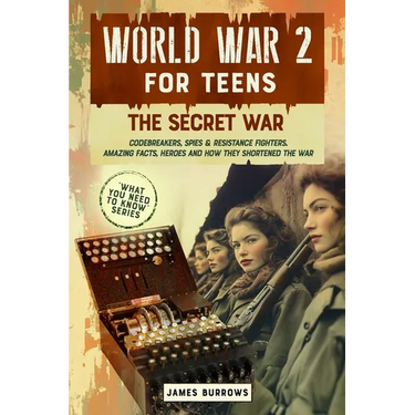 World War 2 for Teens - The Secret War. Codebreakers, Spies & Resistance Fighters