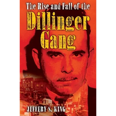 The Rise and Fall of the Dillinger Gang