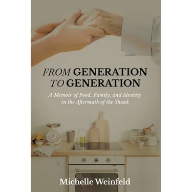 From Generation to Generation: A Memoir of Food, Family, and Identity in the Aftermath of the Shoah