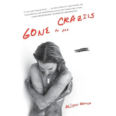 Gone to the Crazies: A Memoir
