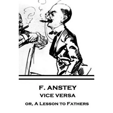 F. Anstey - Vice Versa: or, A Lesson to Fathers