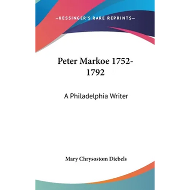 Peter Markoe 1752-1792: A Philadelphia Writer