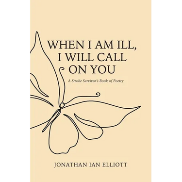 When I Am Ill, I will Call on You: A Stroke Survivor's Book of Poetry