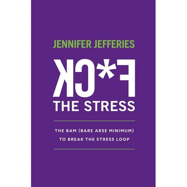 F*CK The Stress: The BAM (Bare Arse Minimum) To Break The Stress Loop