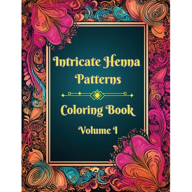Intricate Henna Patterns: Coloring Book: Volume I