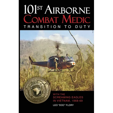 101st Airborne Combat Medic Transition to Duty: With the Screaming Eagles in Vietnam, 1968-69