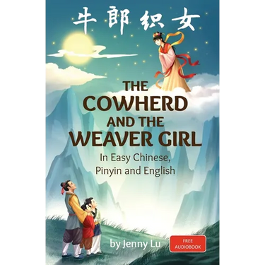 The Cowherd and the Weaver Girl: A Story in Easy Chinese, Pinyin and English