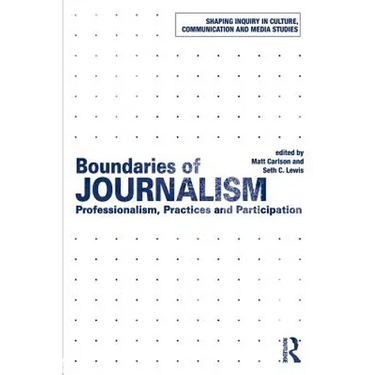 Boundaries of Journalism: Professionalism, Practices and Participation