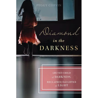 Diamond in the Darkness: Abused Child of Darkness, Reclaimed Daughter of Light