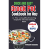 Quick and Easy Crock Pot Cookbook for One: 50 Time-saving &Mouthwatering Recipes for Solo Slow Cooking Meals