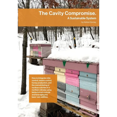 The Cavity Compromise: A sustainable system: how to integrate mite control, swarm control, honey production, and the overwintering of nucleus colonies