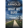 What We Bury: A Tense Crime Thriller and Police Procedural