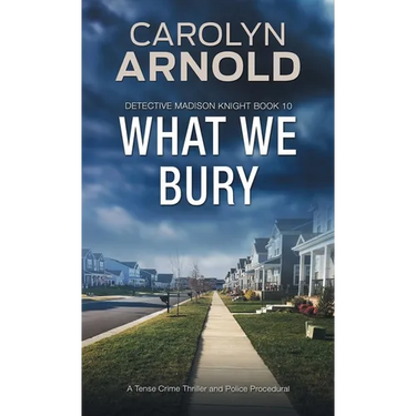 What We Bury: A Tense Crime Thriller and Police Procedural