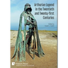 Arthurian Legend in the Twentieth and Twenty-first Centuries