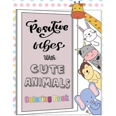 Positive Vibes with Cute Animals Coloring Book: A motivational coloring book with inspiring quotes and self affirmations for kids