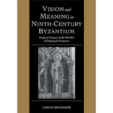 Vision and Meaning in Ninth-Century Byzantium: Image as Exegesis in the Homilies of Gregory of Nazianzus