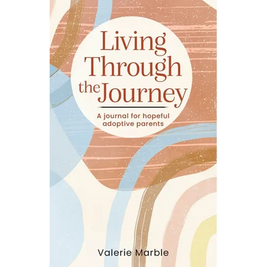 Living Through the Journey: A journal for hopeful adoptive parents