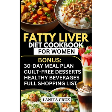 Fatty Liver Diet Cookbook for Women: Simple and Delicious Low Fat Anti-Inflammatory Fatty Liver Diet Recipes for Liver Cleanse, Detox and Support for