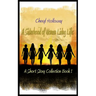 A Sisterhood of Women Living Life: A Short Story Collection Book 1