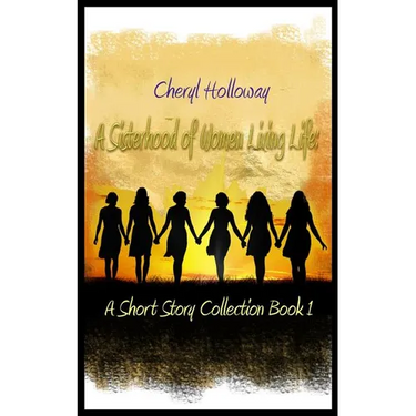 A Sisterhood of Women Living Life: A Short Story Collection Book 1