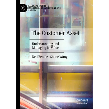 The Customer Asset: Understanding and Managing Its Value
