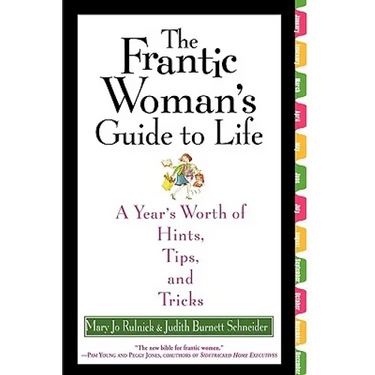 The Frantic Woman's Guide to Life: A Year's Worth of Hints, Tips, and Tricks