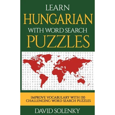 Learn Hungarian with Word Search Puzzles: Learn Hungarian Language Vocabulary with Challenging Word Find Puzzles for All Ages
