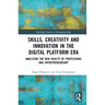 Skills, Creativity and Innovation in the Digital Platform Era: Analyzing the New Reality of Professions and Entrepreneurship