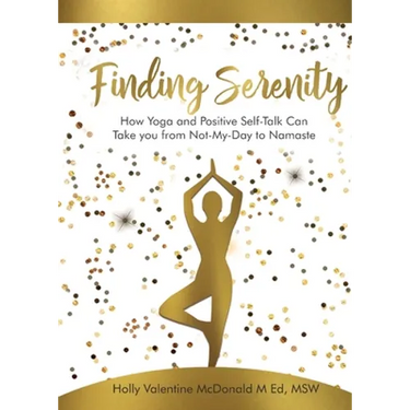Finding Serenity: How Yoga and Positive Self-Talk Can Take you from Not-My-Day to Namaste