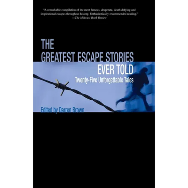Greatest Escape Stories Ever Told: Twenty-Five Unforgettable Tales