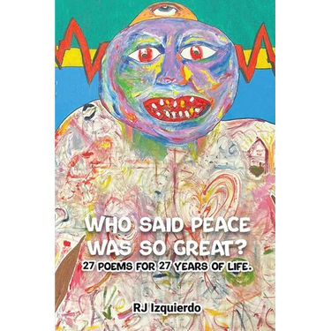 Who said Peace was so Great?: 27 poems for 27 years of life.