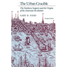 The Urban Crucible: The Northern Seaports and the Origins of the American Revolution, Abridged Edition